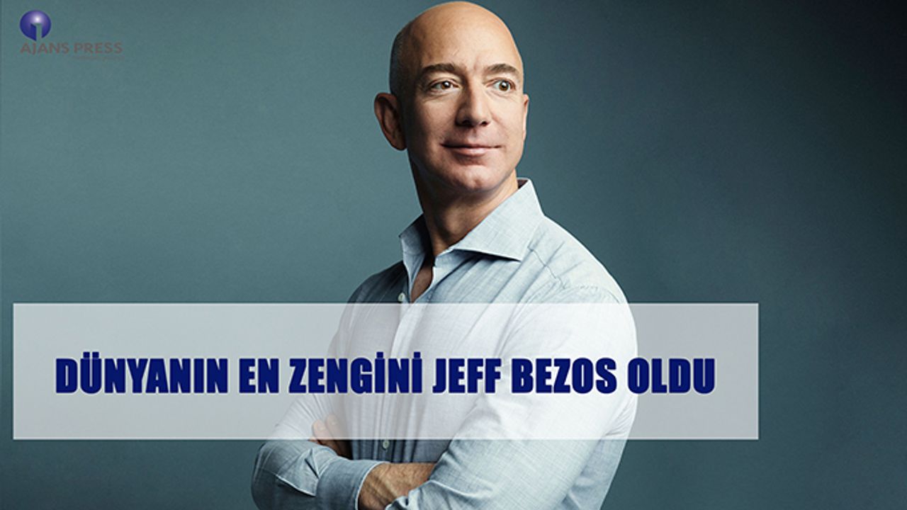 Dünyanın en zengini Jeff Bezos oldu